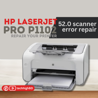 How to fix HP laserjet pro p1102 52.0 scanner error repair techhighbd